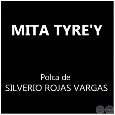 MITA TYRE'Y - Polka de SILVERIO ROJAS VARGAS